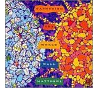 Matthews, Wall - Gathering The World