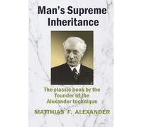 Matthias Alexander Man's Supreme Inheritance (Poche)