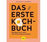 Matthias F. Man Das erste Kochbuch: Verstehen, wie’s geht - und dann ein (Relié)