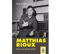 Matthias rioux. partir sans jamais quitter - Serge Geoffrion - Septentrion Quebec - broché - Essai