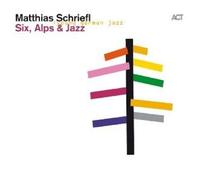 MATTHIAS SCHRIEFL "SIX, ALPS AND JAZZ" CD NEUF