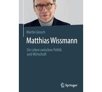 Matthias Wissmann – Ein Leben zwischen Politik und Wirtschaft – Springer Verlag