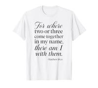 Matthieu 18 20 Where Two Or Three Gather in My Name Scripture T-Shirt
