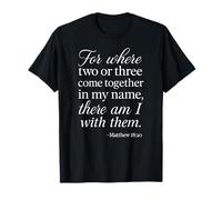 Matthieu 18 20 Where Two Or Three Gather in My Name Scripture T-Shirt