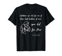 Matthieu 25 40 25:40 Évangile Verset biblique Citation de Jésus Chrétien T-Shirt