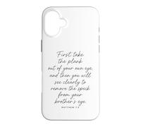 Matthieu 7:5 : Tout d'abord, sortez la Planche de Votre Propre œil Coque pour iPhone 16 Plus