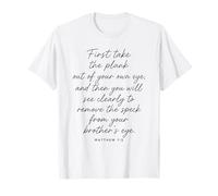 Matthieu 7:5 : Tout d'abord, sortez la Planche de Votre Propre œil T-Shirt