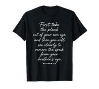 Matthieu 7:5 : Tout d'abord, sortez la Planche de Votre Propre œil T-Shirt