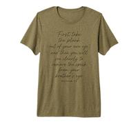 Matthieu 7:5 : Tout d'abord, sortez la Planche de Votre Propre œil T-Shirt Haut de Gamme