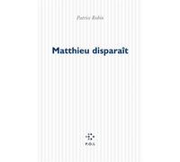 Matthieu disparaît - Patrice Robin - P.o.l. - broché - Roman