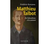 Matthieu Talbot De l´alcoolisme à la sainteté - Frédéric Kurzawa - Salvator - broché - Essai