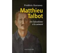 Matthieu Talbot. De l'alcoolisme à la sainteté