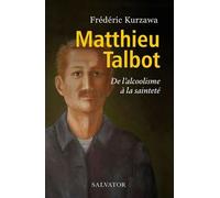 Matthieu Talbot - De L'alcoolisme À La Sainteté