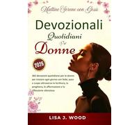 MATTINE SERENE CON GESÙ: UN RICORDO DEVOZIONALE DI 365 GIORNI PER LE DONNE PER INIZIARE OGNI GIORNO CON FEDE, PACE E SCOPO ATTRAVERSO SCRITTURE, PREGHIERA, AFFERMAZIONI E RIFLESSIONE SILENZIOSA