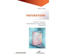 Maturations Contacts, frontières, interprétations et constructions 2004-2009 - 2004-2009 - Robert Nicolai - L'harmattan - broché - Essai