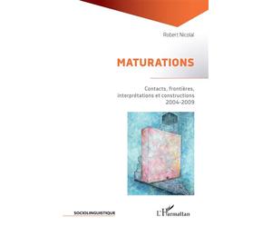Maturations Contacts, frontières, interprétations et constructions 2004-2009 - 2004-2009 - Robert Nicolai - L'harmattan - broché - Essai