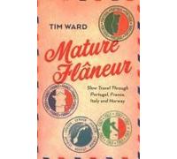 Mature Flâneur: Slow Travel Through Portugal, France, Italy And Norway