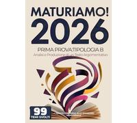 MaturiAmo! - Prima prova esame di Maturità: Temi svolti - Tipologia B - Analisi e Produzione di un Testo Argomentativo - 99 tracce (Maturità 2026)