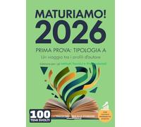 MaturiAmo! - Prima prova esame di Maturità - Tipologia A - Ediz. per gli Istituti Tecnici e Professionali: Un viaggio tra i profili d’autore (con valutazione delle probabilità d’uscita), 100 tracce