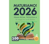 MaturiAmo! - Prima prova esame di Maturità - Tipologia A - Ediz. per gli Istituti Tecnici e Professionali: Un viaggio tra i profili d’autore (con valutazione delle probabilità d’uscita), 100 tracce