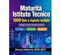Maturità Istituto Tecnico : 1000 Quiz a risposta multipla: Preparazione all'esame: QCM Teoria, Esercizi, Ripasso, Competenze professionali, Casi pratici e simulazione delle prove per superare