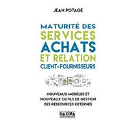 Maturité des services achats et relation client-fournisseurs Nouveaux modèles et nouveaux outils de gestion des ressources externes - Jean Potage - Maxima - broché - Etude