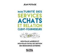 Maturité des services achats et relation client-fournisseurs Nouveaux modèles et nouveaux outils de gestion des ressources externes - Jean Potage - Maxima - broché - Etude