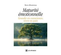 Maturité émotionnelle Grandir en conscience, vivre en paix - Nora Khemissa - Le Lys Bleu - broché - Roman