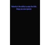 Maturity is the ability to enjoy the little things you once ignored: Motivational Quotes Journal for Men | Lined Paper | Notebook to Write