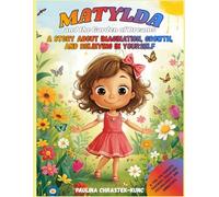 Matylda and the Garden of Dreams.: A Story About Imagination, Growth, and Believing in Yourself