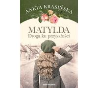Matylda Droga ku przysz³oœci Aneta Krasiñska (Buch auf Polnisch)