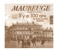 Maubeuge Et Ses Environs - Il Y A 100 Ans En Cartes Postales Anciennes