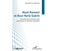 Maud Mannoni Et Rose-Marie Guérin - Fécondité D'une Rencontre Entre Psychanalyse Et Éducation Spécialisée