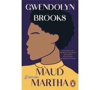 Maud Martha | Gwendolyn Brooks Gwendolyn BrooksGwendolyn Brooks (Auteur)