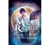 Maud rochelle tome 1 L'Eveil d'une Guérisseuse - Avril McTylee - Bookelis - broché - Roman