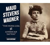 Maud Stevens Wagner – La Mona Lisa du tatouage américain – Schiffer Publishing
