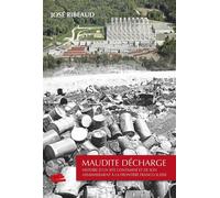 Maudite décharge Histoire d'un site contaminé et de son assainissement à la frontière franco-suisse - José Ribeaud - Alphil - broché - Essai