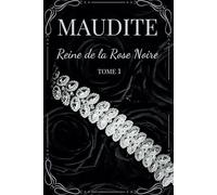 Maudite, Reine de la Rose Noire: Tome 1