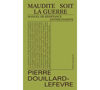 Maudite soit la guerre - Pierre Douillard-Lefevre - Divergences - broché - Essai