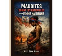 Maudites soient les entrailles de la femme haïtienne.: Mémoire, souffrance et déshumanisation dans l’histoire haïtienne