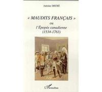 Maudits Français Ou L'epopée Canadienne (1534-1763) | Occasion