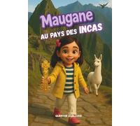 Maugane au pays des Incas: Un carnet d’exploration de Maugane l'intrépide.
