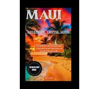 MAUI ADVENTURE TRAVEL GUIDE 2026: Your Handbook To Plan The Quickest Way To Discover All The Best Thrills, Beauty, and Local Life A Place Has To Offer