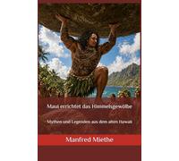 Maui errichtet das Himmelsgewölbe: Mythen und Legenden aus dem alten Hawaii