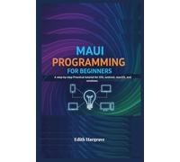 MAUI Programming for Beginners: A Step-by-Step Practical Tutorial for iOS, Android, macOS, and Windows