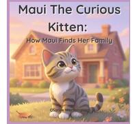 Maui The Curious Kitten: How Maui Finds Her Family
