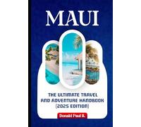 Maui: The Ultimate Travel and Adventure Handbook (2025 Edition): Your Ultimate Adventure to the Island of Paradise
