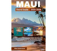 Maui Travel Guide 2025-2026: The Complete Maui Adventure Guide - Your All-In-One Travel Companion that has Top Attractions, Thrilling Adventures, Culture, and Authentic Island Life
