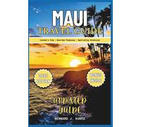MAUI TRAVEL GUIDE 2025: An Insider's View Of Must-See Treasures, Beaches To Enjoy Captivating Adventures For Solo-travelers And Families