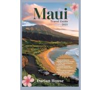 Maui Travel Guide 2025: The Most Up-to-Date Local Tips, Hidden Gems, and Must-See Itineraries to Explore Maui Stress-Free in 2025-Perfect for Families, Couples, and First-Time Visitor